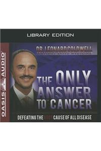 Only Answer to Cancer (Library Edition)