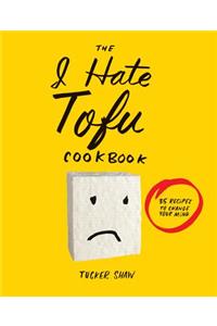 The I Hate Tofu Cookbook