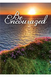 Be Encouraged