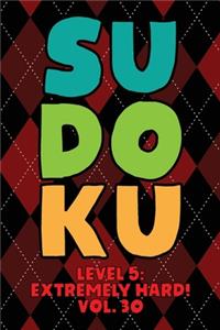 Sudoku Level 5: Extremely Hard! Vol. 30: Play 9x9 Grid Sudoku Extremely Hard Level 5 Volume 1-40 Play Them All Become A Sudoku Expert On The Road Paper Logic Games 