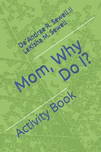 Mom, Why Do I?