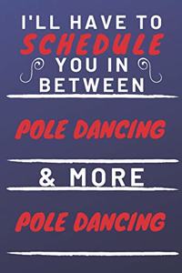 I'll Have To Schedule You In Between Pole Dancing & More Pole Dancing