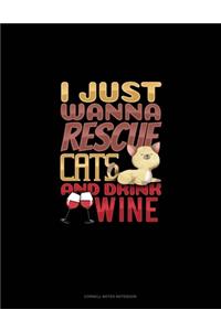 I Just Wanna Rescue Cats And Drink Wine