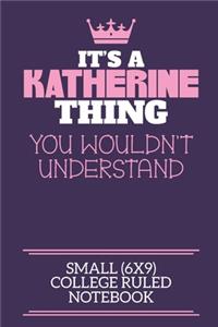 It's A Katherine Thing You Wouldn't Understand Small (6x9) College Ruled Notebook
