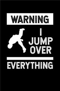 Warning I Jump Over Everything