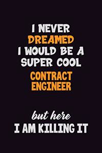 I Never Dreamed I would Be A Super Cool Contract Engineer But Here I Am Killing It
