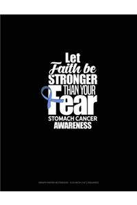 Let Faith Be Stronger Than Your Fear Stomach Cancer Awareness