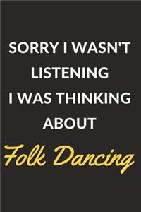 Sorry I Wasn't Listening I Was Thinking About Folk Dancing