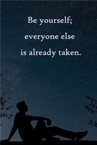 Be yourself; everyone else is already taken