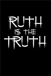 Ruth is the Truth