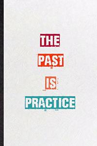 The Past Is Practice