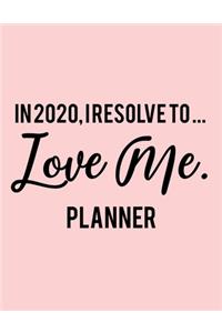 In 2020, I resolve to ... LOVE Me. Planner