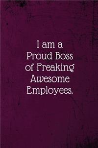 I am a Proud Boss of Freaking Awesome Employees.