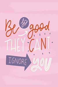 Be so good they can't ignore you