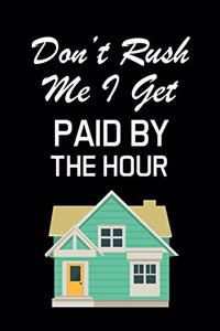 Don't Rush Me I Get Paid by the Hour