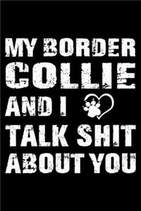 My Border Collie And I Talk Shit About You
