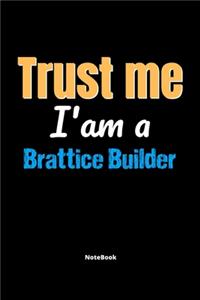 Trust Me I'm A Brattice Builder Notebook - Brattice Builder Funny Gift