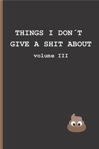 Things I Don´t Give a Shit about - Volume III