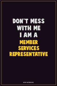 Don't Mess With Me, I Am A Member Services Representative