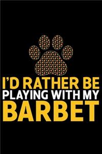 I'd Rather Be Playing with My Barbet