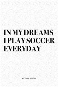 In My Dreams I Play Soccer Everyday