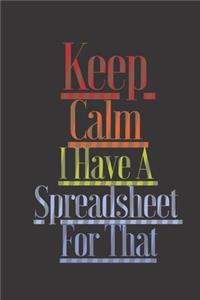 Keep Calm I Have A Spreadsheet For That