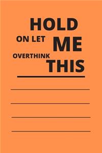 Hold on Let Me Overthink This