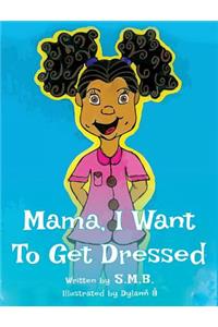 Mama, I Want To Get Dressed