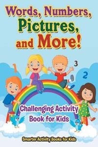 Words, Numbers, Pictures, and More! Challenging Activity Book for Kids