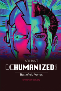 ARIHANT DEHUMANIZED (Part 3)