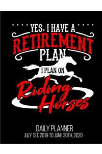 Yes, I Have A Retirement Plan I Plan On Riding Horses Daily Planner July 1st, 2019 To June 30th, 2020