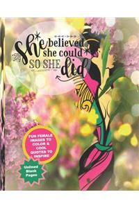 She Believe She Could So She Did/Fun Female Images To Color & Cool Quotes To Inspire/Unlined Blank Pages
