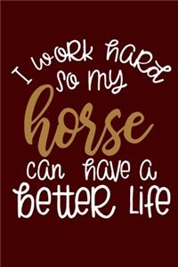 I Work Hard So My Horse Can Have A Better Life