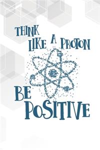 Think Like A Proton, Be Positive