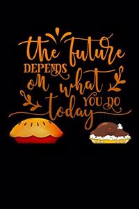 future depends on what you do today