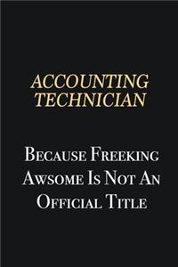 Accounting Technician Because Freeking Awsome is not an official title