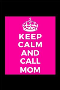 Keep Calm and Call Mom