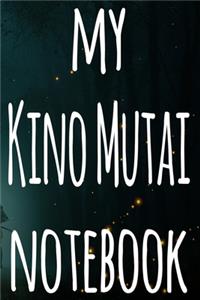 My Kino Mutai Notebook