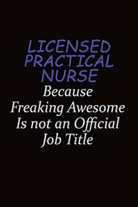 Licensed Practical Nurse Because Freaking Awesome Is Not An Official Job Title