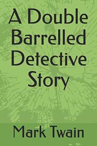 A Double Barrelled Detective Story