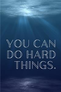You Can Do Hard things