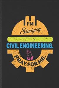 I'm Studying Civil Engineering Pray for Me
