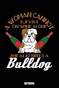 A Woman Cannot Survive On Wine Alone She Also Needs A Bulldog Notebook