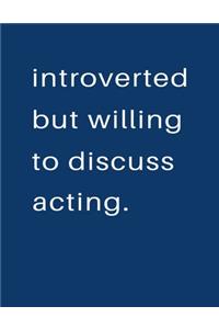 Introverted But Willing To Discuss Acting
