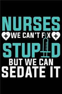 Nurses We Can't Fix Stupid But We Can Sedate It