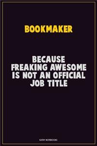 bookmaker, Because Freaking Awesome Is Not An Official Job Title