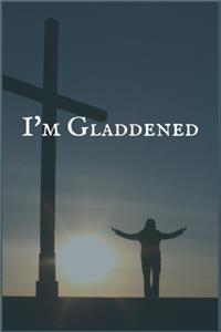 I'm Gladdened