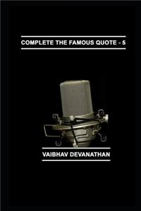 Complete The Famous Quote - 5