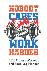 Nobody Cares Work Harder 2020 Fitness Workout and Food Log Planner