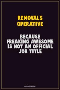 Removals Operative, Because Freaking Awesome Is Not An Official Job Title